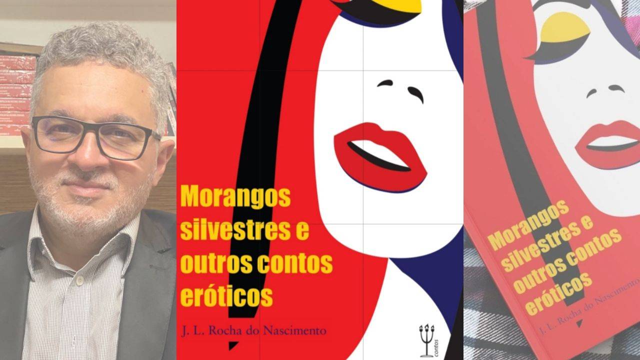 João Luiz Rocha do Nascimento lança o livro “Morangos silvestres e outros contos  eróticos” - Geleia Total