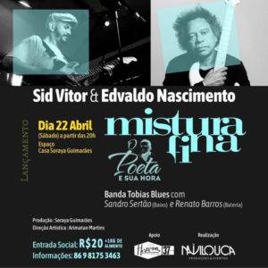 Peça publicitária do show Mistura Fina dos artistas Sid Vítor e Edvaldo Nascimento, no projeto O Poeta e sua Hora, no dia 22 de abril a partir das 20h.